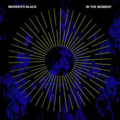 In the Moment - Single by Markeith Black album reviews, ratings, credits