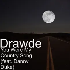 You Were My Country Song (feat. Danny Duke) Song Lyrics