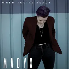 When You're Ready - Single by Madyx album reviews, ratings, credits