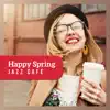 Happy Spring Jazz Cafe - Amazing Coffee Jazz Music for Good Morning, Positive Energy & Relaxation album lyrics, reviews, download