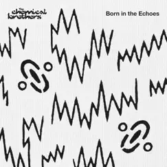 Born in the Echoes (Deluxe Edition) by The Chemical Brothers album reviews, ratings, credits