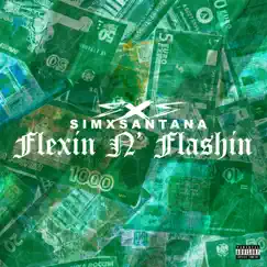 FLEXIN N' FLASHIN - Single by SimxSantana album reviews, ratings, credits