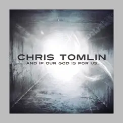 And If Our God Is For Us... by Chris Tomlin album reviews, ratings, credits
