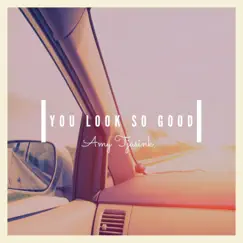 You Look So Good - Single by Amy Tjasink album reviews, ratings, credits