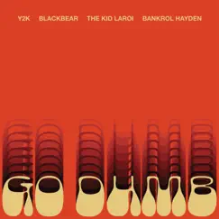 Go Dumb (feat. blackbear & Bankrol Hayden) - Single by Y2K & The Kid LAROI album reviews, ratings, credits
