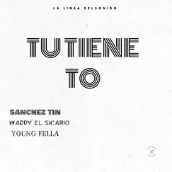 Tu Tiene To (feat. Waddy el Sicario & Young Fella) - Single by Sanchez Tin album reviews, ratings, credits