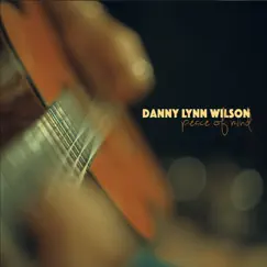 Peace of Mind by Danny Lynn Wilson album reviews, ratings, credits
