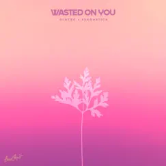 Wasted on You - Single by Glaceo & Aukoustics album reviews, ratings, credits