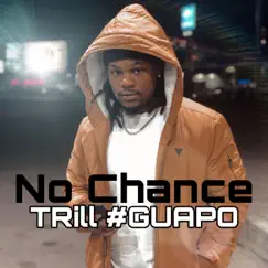 No Chance - Single by Trill #Guapo album reviews, ratings, credits