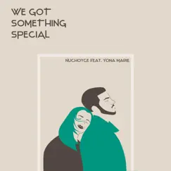 We Got Something Special (feat. Yona Marie) Song Lyrics
