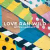 Love Ran Wild - Single album lyrics, reviews, download