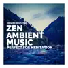 Zen Ambient Music Perfect for Meditation album lyrics, reviews, download