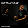 What You Like To Eat - Single album lyrics, reviews, download