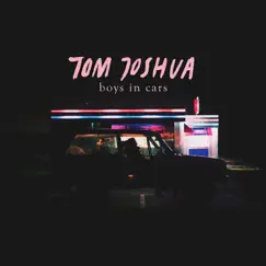 Boys in Cars - Single by Tom Joshua album reviews, ratings, credits