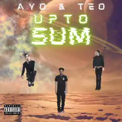 Up to Sum (feat. Ayo & Teo) Song Lyrics
