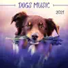 Dogs Music 2021 - Relaxing Music to Calm your Pets, Stress Relief Sounds album lyrics, reviews, download