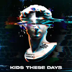 Kids These Days (feat. Sam Maguire) Song Lyrics