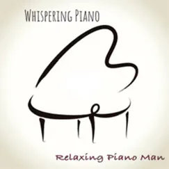 Whispering Piano by Relaxing Piano Man album reviews, ratings, credits