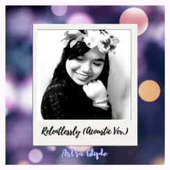 Relentlessly (Acoustic) - Single by Astra Glyde album reviews, ratings, credits