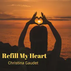 Refill My Heart - Single by Christina Gaudet album reviews, ratings, credits