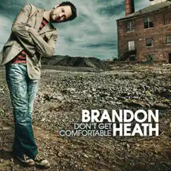 Don't Get Comfortable by Brandon Heath album reviews, ratings, credits