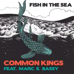 Fish in the Sea - Single by Common Kings & Marc E. Bassy album reviews, ratings, credits