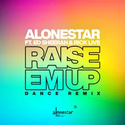 Raise Em Up (feat. Ed Sheeran & Rick live) [Dance Remix] Song Lyrics