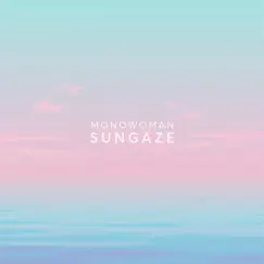 Sungaze - Single by Monowoman album reviews, ratings, credits
