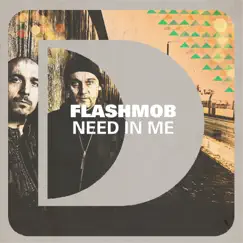 Need In Me (Edit) - Single by Flashmob album reviews, ratings, credits
