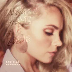 Never Have I Ever - Single by Danielle Bradbery album reviews, ratings, credits