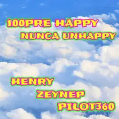 100PRE HAPPY NUNCA UNHAPPY - Single by PILOT360, Henry & Zeynep album reviews, ratings, credits