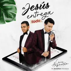 A Jesús Entrega Todo (Acoustic Version) [feat. Jonathan Mendoza] - Single by Cris Argüello album reviews, ratings, credits