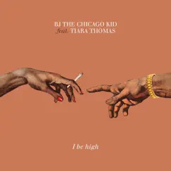 I Be High - Single (feat. Tiara Thomas) - Single by BJ the Chicago Kid album reviews, ratings, credits