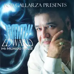 Bob Gallarza Presents - Mi Mundo Feliz by Jimmy Edward album reviews, ratings, credits