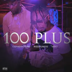 100 Plus - Single (feat. Rio Da Yung Og) - Single by CashAddict33rd album reviews, ratings, credits