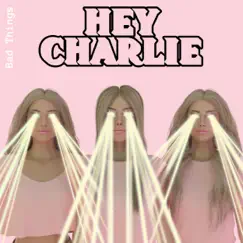 Bad Things - Single by Hey Charlie album reviews, ratings, credits