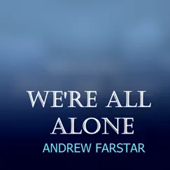 We're All Alone - Single by Andrew Farstar album reviews, ratings, credits