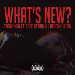 What's New? (feat. 2lee Stark & Lincoln Long) - Single by Tashinga album reviews, ratings, credits