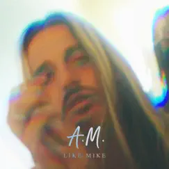 A.M. - Single by Like Mike album reviews, ratings, credits