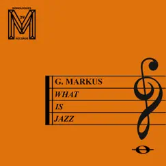 What Is Jazz? - Single by G. Markus & Ben Gomori album reviews, ratings, credits