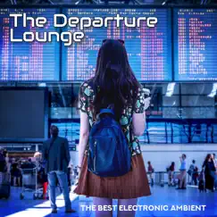 The Departure Lounge - The Best Electronic Ambient Music for Airports by Chillout Music Ensemble album reviews, ratings, credits