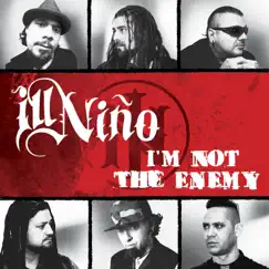 I'm Not The Enemy - Single by Ill Niño album reviews, ratings, credits