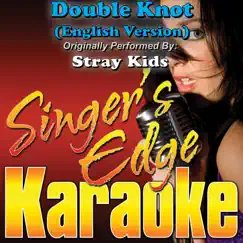 Double Knot (English Version) [Originally Performed By Stray Kids] [Karaoke Version] - Single by Singer's Edge Karaoke album reviews, ratings, credits