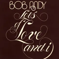 Lots of Love and I by Bob Andy album reviews, ratings, credits
