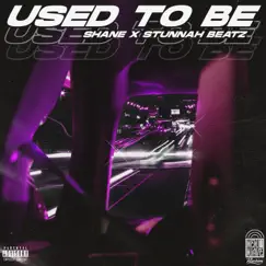 Used to Be - Single by Shane & Stunnah Beatz album reviews, ratings, credits