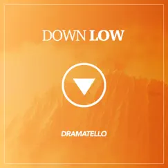 Down Low - Single by Dramatello album reviews, ratings, credits
