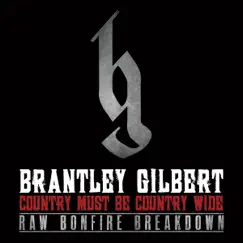 Country Must Be Country Wide (Raw Bonfire Breakdown Version) - Single by Brantley Gilbert album reviews, ratings, credits