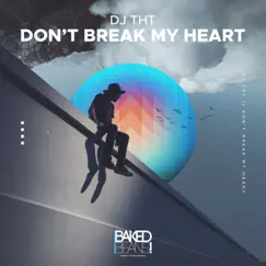 Don't Break My Heart - Single by DJ THT album reviews, ratings, credits