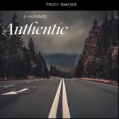 1-Hunnid Auhentic - Single by Troy Smoke album reviews, ratings, credits