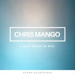 I Was Born in 80s by Chris Mango album reviews, ratings, credits
